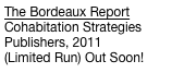 The Bordeaux Report
Cohabitation Strategies
Publishers, 2011
(Limited Run) Out Soon!



